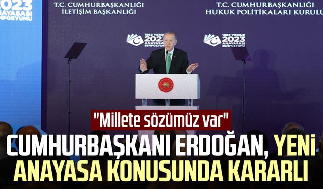 Cumhurbaşkanı Erdoğan, yeni anayasa konusunda kararlı: "Millete sözümüz var"