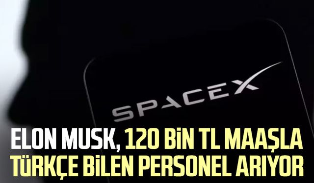 Elon Musk, 120 bin TL maaşla Türkçe bilen personel arıyor