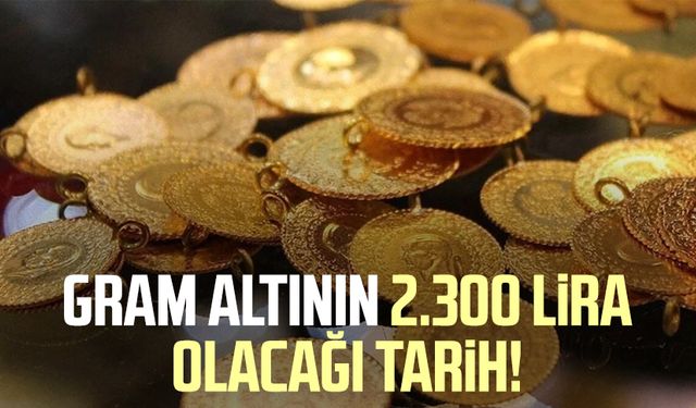 Gram altının 2.300 lira olacağı tarih!