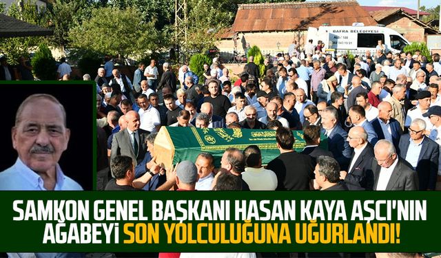 SAMKON Genel Başkanı Hasan Kaya Aşcı'nın ağabeyi son yolculuğuna uğurlandı!