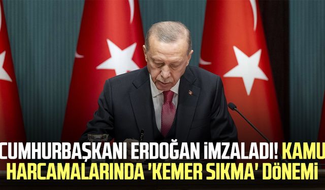 Cumhurbaşkanı Erdoğan imzaladı! Kamu harcamalarında 'kemer sıkma' dönemi