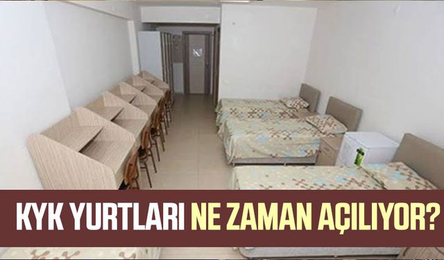 KYK yurtları ne zaman açılıyor?
