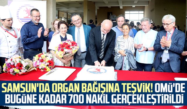 Samsun'da organ bağışına teşvik! OMÜ'de bugüne kadar 700 nakil gerçekleştirildi