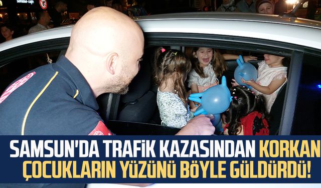 Samsun'da trafik kazasından korkan çocukların yüzünü böyle güldürdü!