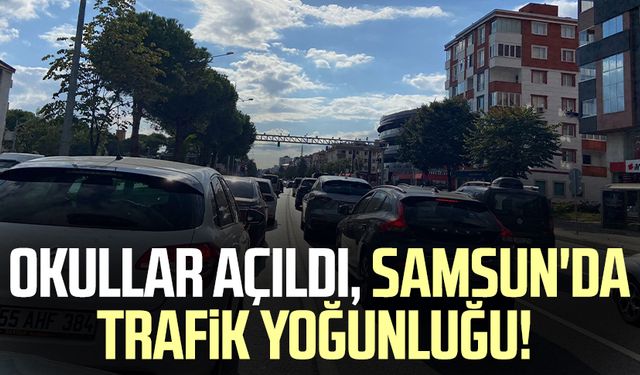 Okullar açıldı, Samsun'da trafik yoğunluğu!