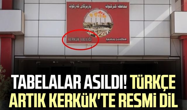 Tabelalar asıldı! Türkçe artık Kerkük'te resmi dil