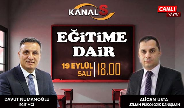 Davut Numanoğlu ile Eğitime Dair 19 Eylül Salı Kanal S'de
