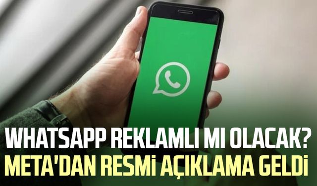 WhatsApp reklamlı mı olacak? Meta'dan resmi açıklama geldi