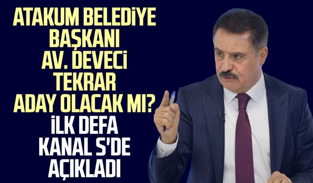 Atakum Belediye Başkanı Av. Cemil Deveci tekrar aday olacak mı? İlk defa Kanal S'de açıkladı