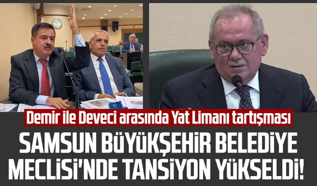 Samsun Büyükşehir Belediye Meclisi'nde tansiyon yükseldi! Mustafa Demir ile Cemil Deveci arasında Yat Limanı tartışması
