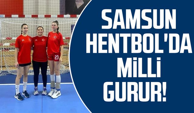 Samsun Hentbol'da milli gurur!