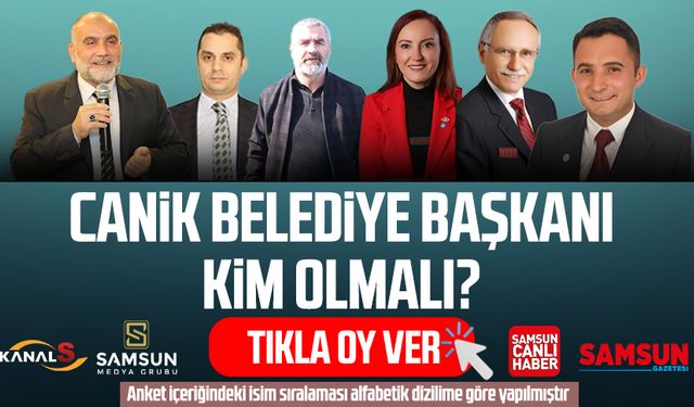 Canik Belediye Başkanı kim olmalı? Tıkla oy ver