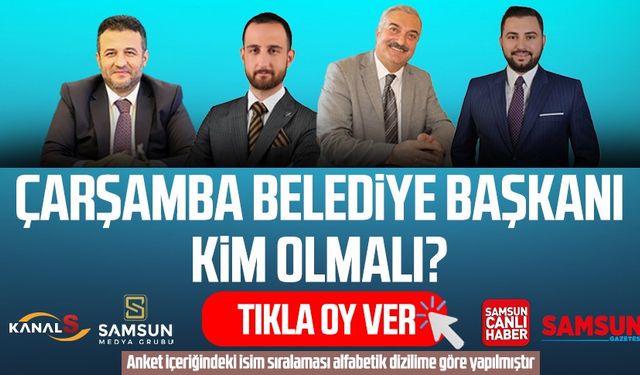Çarşamba Belediye Başkan Adayı kim olmalı? Tıkla oy ver