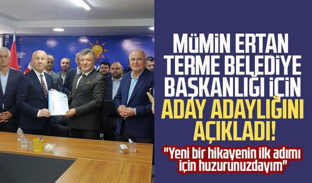 Mümin Ertan Terme Belediye Başkanlığı için aday adaylığını açıkladı: "Yeni bir hikayenin ilk adımı için huzurunuzdayım"