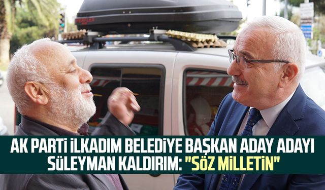 AK Parti İlkadım Belediye Başkan aday adayı Süleyman Kaldırım: "Söz milletin"