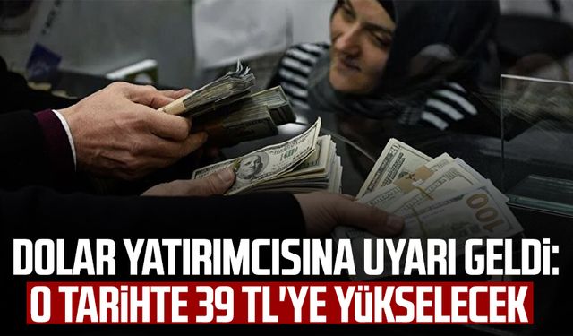 Dolar yatırımcısı ne yapmalı? Uyarı geldi: O tarihte 39 TL'ye yükselecek