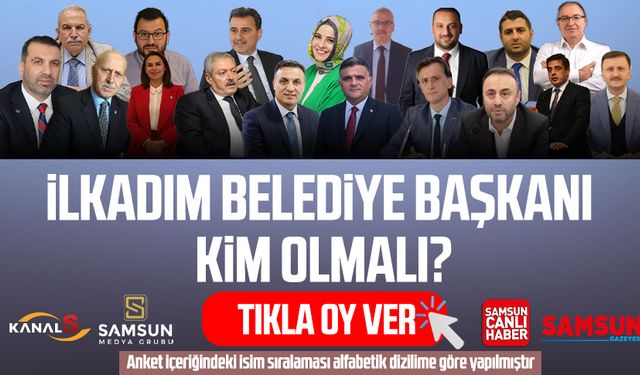 İlkadım Belediye Başkanı kim olmalı? Tıkla oy ver