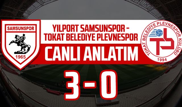 Yılport Samsunspor - Tokat Belediye Plevnespor maçı canlı anlatımı