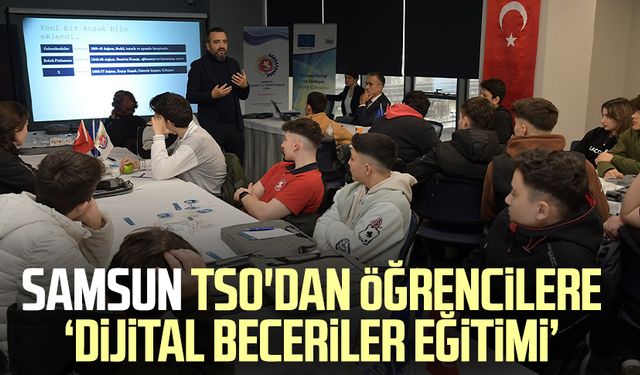Samsun TSO'dan öğrencilere ‘Dijital Beceriler Eğitimi’
