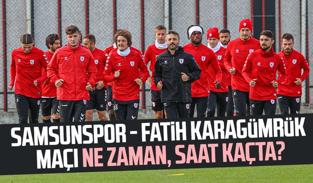 Samsunspor - Fatih Karagümrük maçı ne zaman, saat kaçta? (Samsunspor puan durumu)