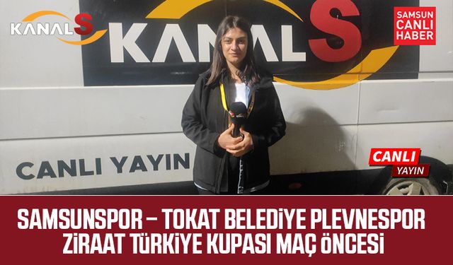 Yılport Samsunspor – Tokat Belediye Plevnespor Ziraat Türkiye Kupası maç öncesi