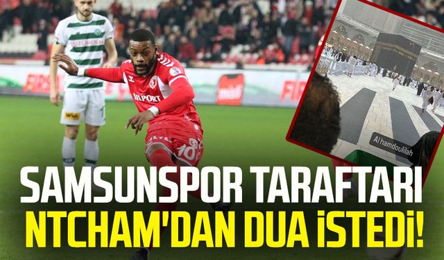 Samsunspor taraftarı Ntcham'dan dua istedi!