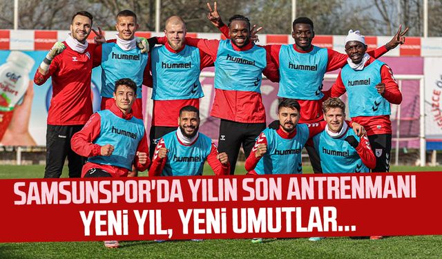 Samsunspor'da yılın son antrenmanı! Yeni yıl, yeni umutlar...