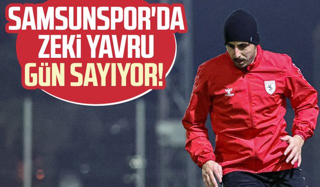 Samsunspor'da Zeki Yavru gün sayıyor!