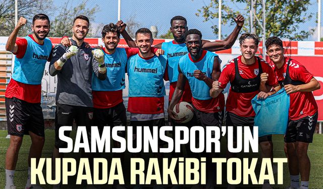 Yılport Samsunspor'un Ziraat Türkiye Kupası’nda rakibi Tokat