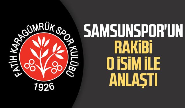 Samsunspor'un rakibi o isim ile anlaştı 