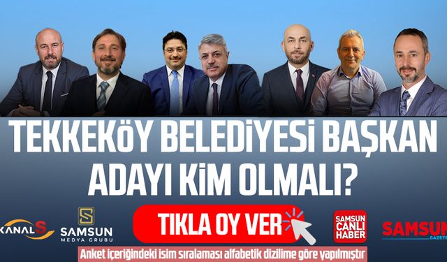 Tekkeköy Belediye Başkanı kim olmalı? Tıkla oy ver