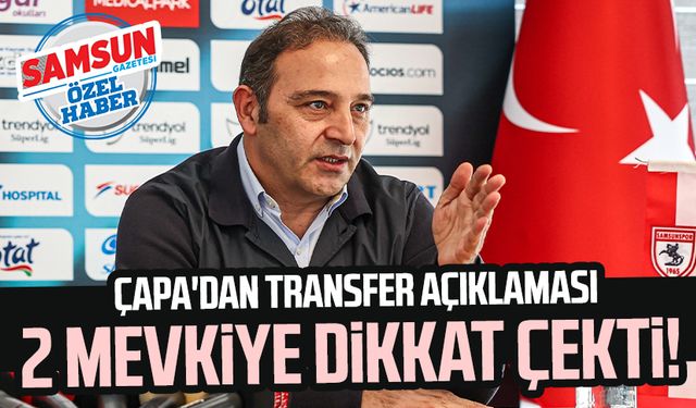 Samsunspor Futbol Direktörü Fuat Çapa'dan transfer açıklaması: 2 mevkiye dikkat çekti!