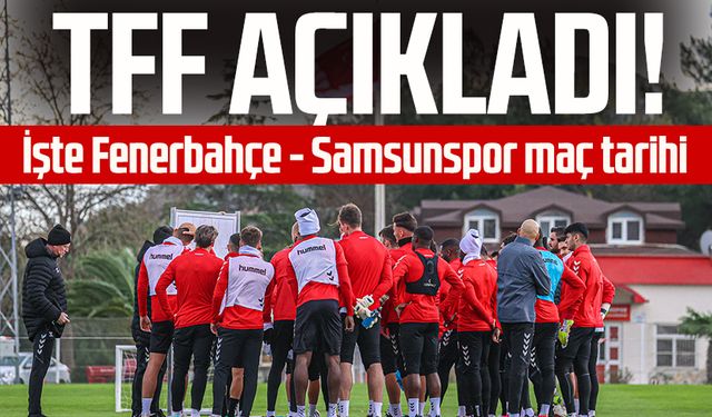 TFF ikinci devre programlarını açıkladı! İşte Fenerbahçe - Samsunspor maç tarihi