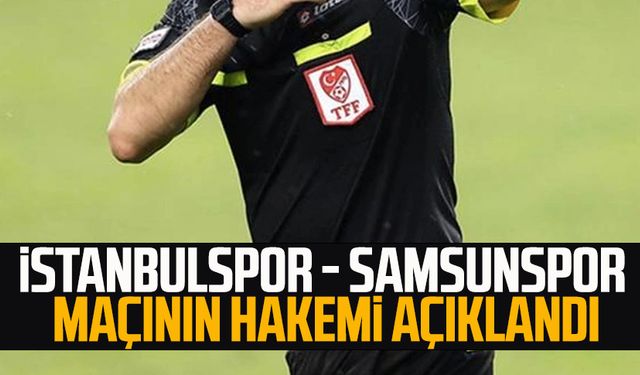 İstanbulspor - Samsunspor maçının hakemi açıklandı