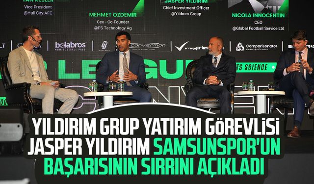 Yıldırım Grup yatırım görevlisi Jasper Yıldırım Samsunspor'un başarısının sırrını açıkladı