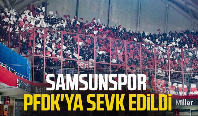 Samsunspor PFDK'ya sevk edildi