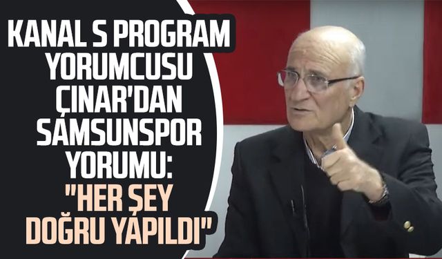 Kanal S program yorumcusu Mehmet Ali Çınar'dan Samsunspor yorumu: "Her şey doğru yapıldı"