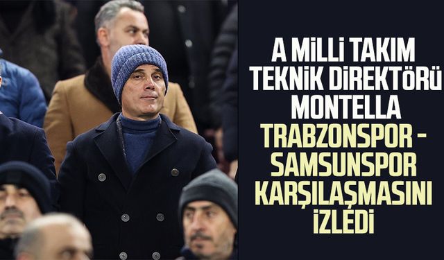 A Milli Takım Teknik Direktörü Montella Trabzonspor - Samsunspor karşılaşmasını izledi 