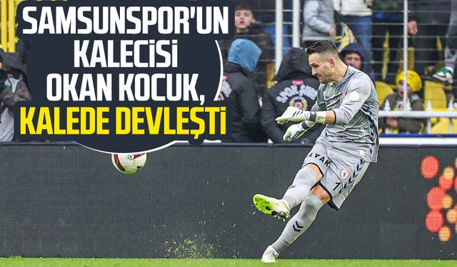 Samsunspor'un kalecisi Okan Kocuk, kalede devleşti