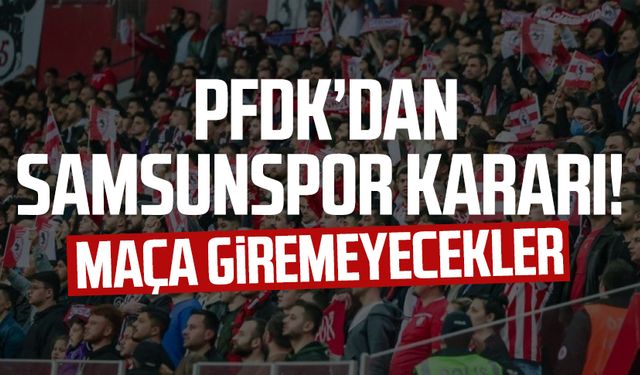 PFDK'dan Samsunspor'a ceza! O taraftarlar hakkında karar