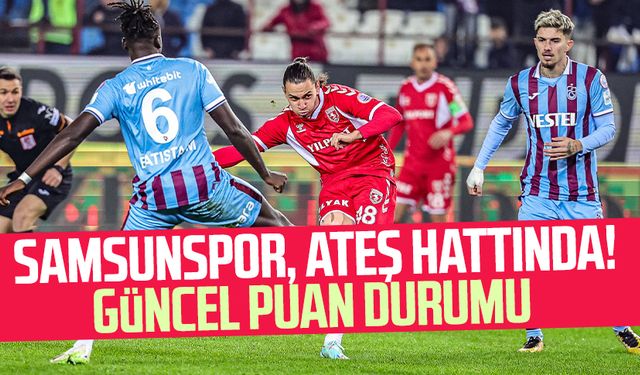 Samsunspor, ateş hattında! İşte Samsunspor güncel puan durumu