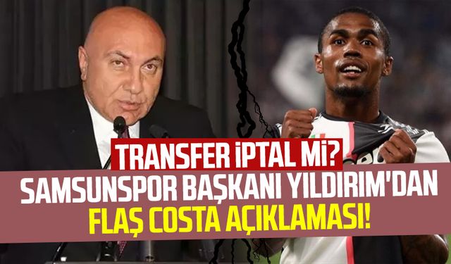 Transfer iptal mi? Samsunspor Başkanı Yüksel Yıldırım'dan flaş Douglas Costa açıklaması!