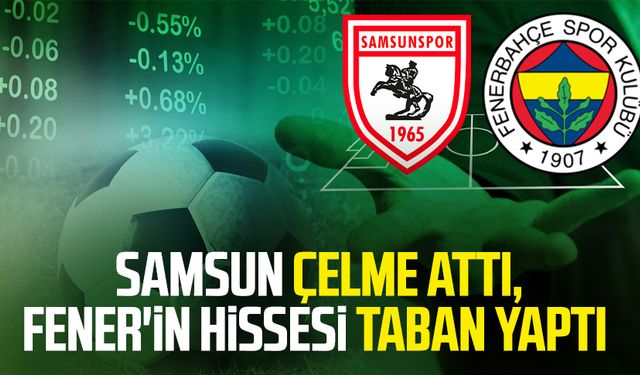 Samsunspor çelme attı, Fenerbahçe'nin hissesi taban yaptı