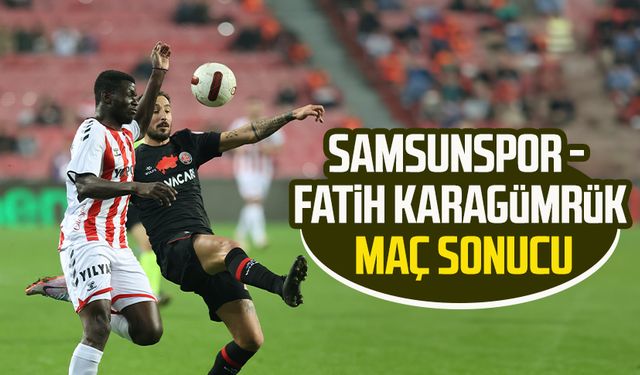 Yılport Samsunspor - Fatih Karagümrük maç sonucu