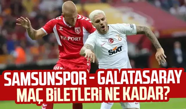 Samsunspor - Galatasaray maç biletleri ne kadar?