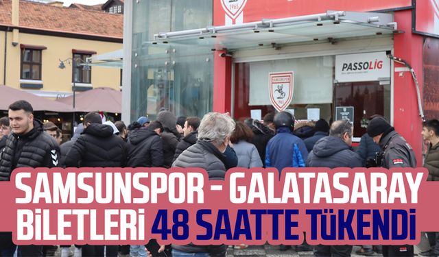 Samsunspor - Galatasaray biletleri 48 saatte tükendi 