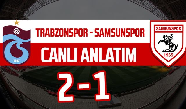 Trabzonspor - Samsunspor maçının canlı anlatımı