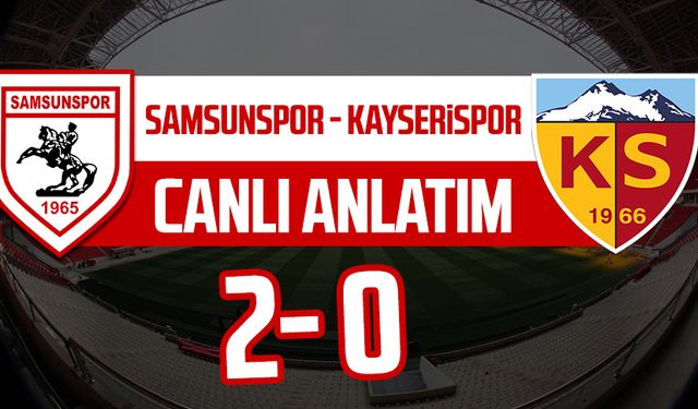 Samsunspor - Kayserispor maçının canlı anlatımı