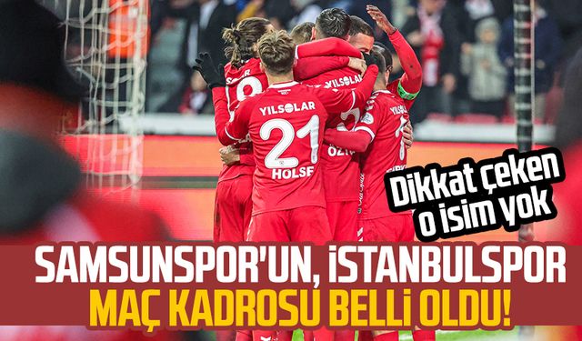 Samsunspor'un, İstanbulspor kamp kadrosu belli oldu!