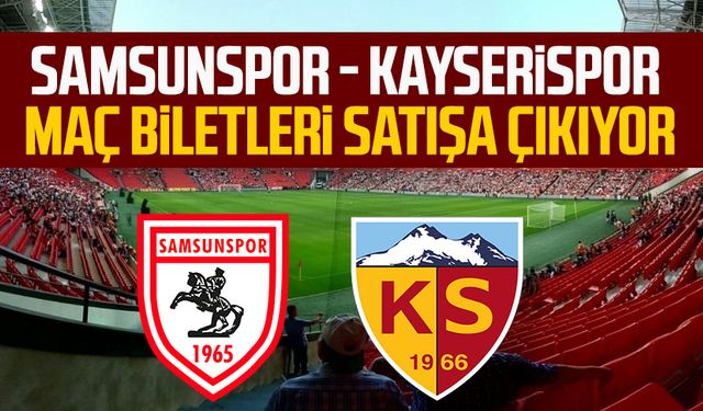 Samsunspor - Kayserispor maç biletleri satışa çıkıyor